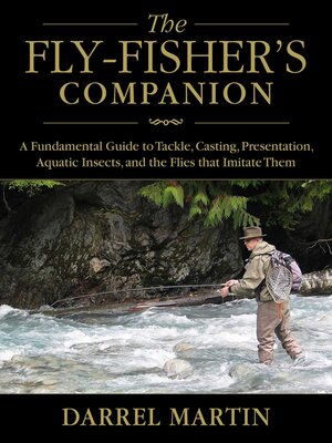 cover image of The Fly-Fisher's Companion: a Fundamental Guide to Tackle, Casting, Presentation, Aquatic Insects, and the Flies that Imitate Them